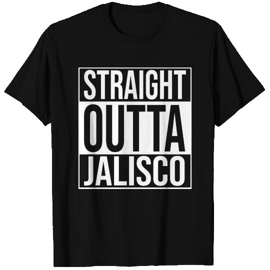 Jalisco Straight Outta Jalisco T Shirts