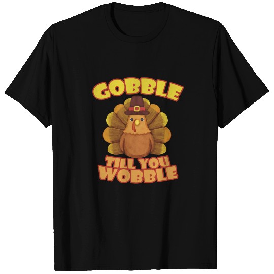 Gobble till you Wobble Thanksgiving Turkey T Shirts