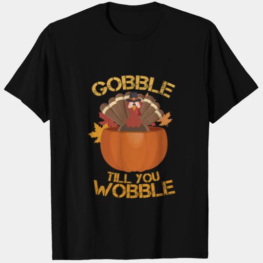 Gobble till you Wobble Thanksgiving Turkey T Shirts