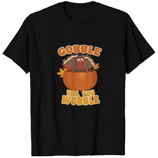 Gobble till you Wobble Thanksgiving Turkey T Shirts