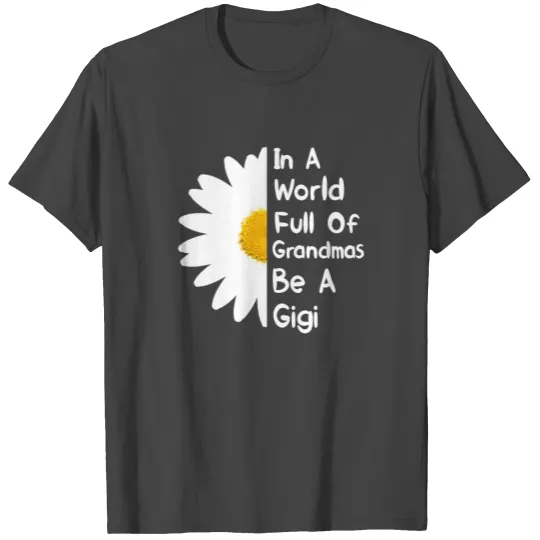 In A World Full Of Grandmas Be A Gigi T Shirts