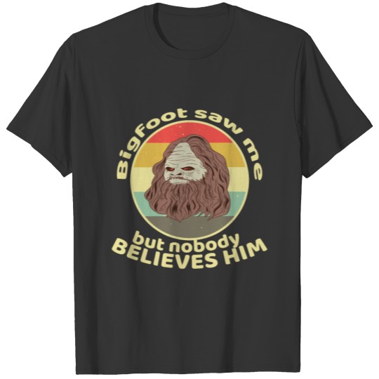 Funny Bigfoot Saw Me and Sasquatch T Shirts T-shirt