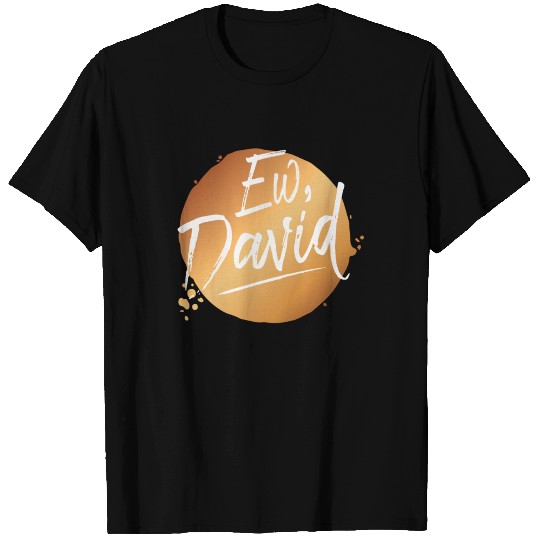 Ew David Pop Culture T Shirts