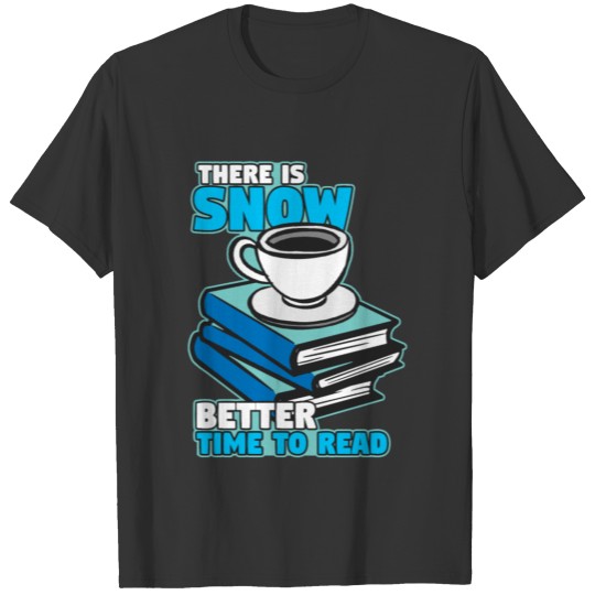 there is snow better time to read T-shirt
