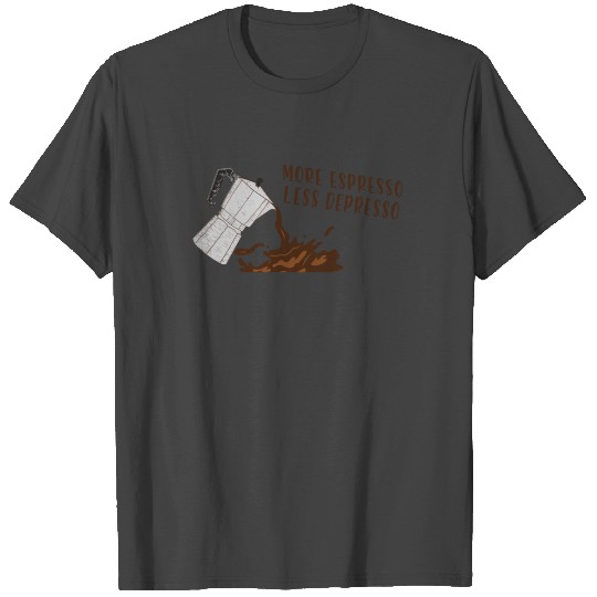 More espresso less depresso fun coffee T Shirts
