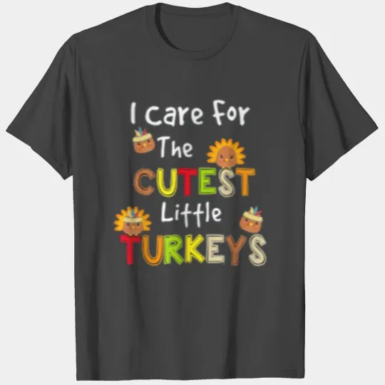 I Care For The Cute Little Turkeys NICU Nurse T Shirts