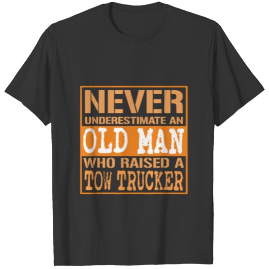Never underestimate an old man Tow Truck Driver T-shirt