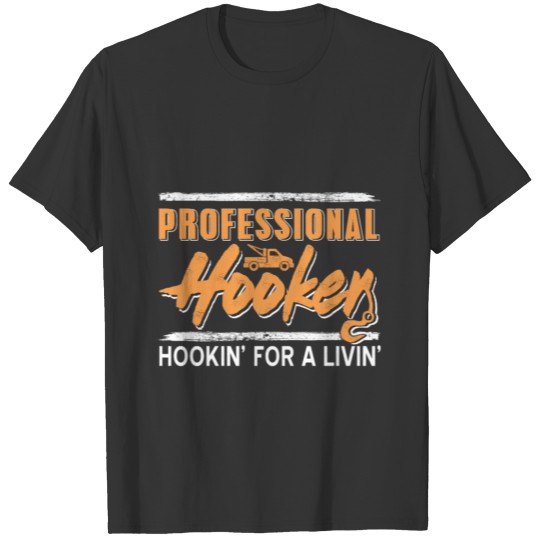 Professional Hooker Hookin' for a livin' T-shirt