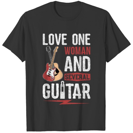 Love One Woman And Several Guitars - Guitar T-shirt