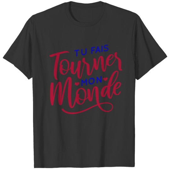 Tu Fais Tourner Mon Mond | Cadeau Pour L'Amour T-shirt