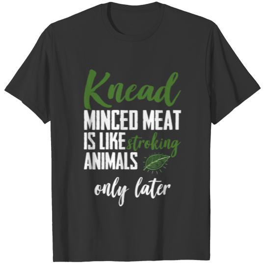 Kneading minced meat is like stroking animals T-shirt