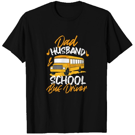 Dad Husband & School Bus Driver T Shirts