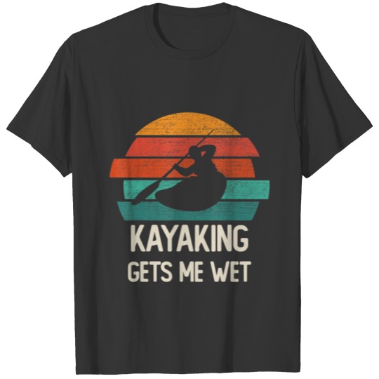 Kayaking Gets Me Wet Funny kayak Retro Vintage T Shirts