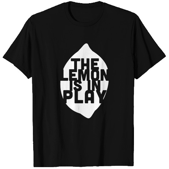 The Lemon Is In Play T Shirts