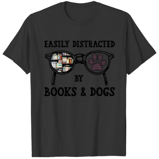 Easily distracted by books and dogs T-shirt
