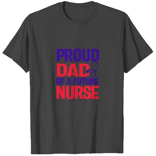 Proud Dad of a Future Nurse T Shirts