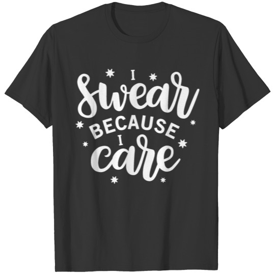 I swear because I care T-shirt