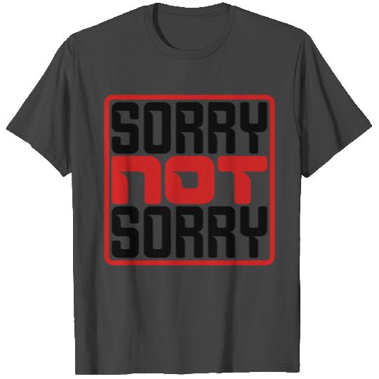 Sorry Not Sorry T Shirts
