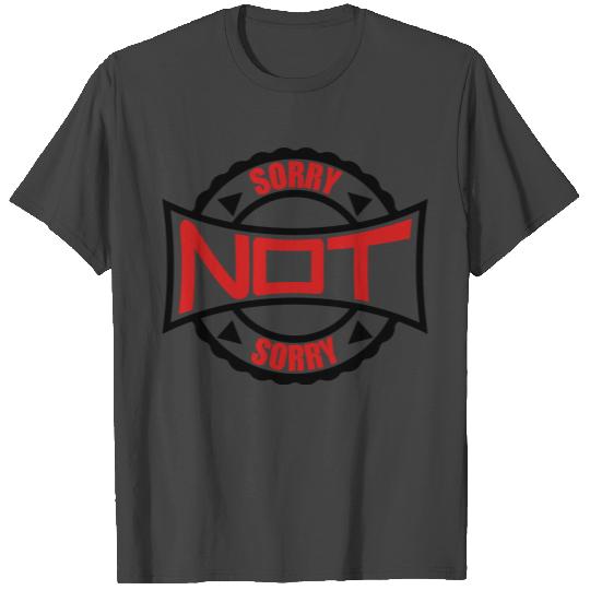Sorry Not Sorry T Shirts