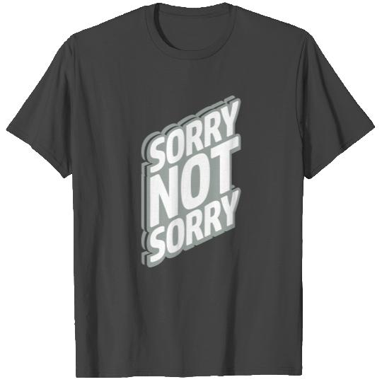 Sorry not sorry T Shirts