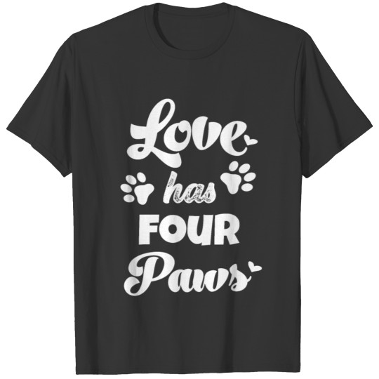 Love has four paws dog sayings dog owner cat owner T-shirt