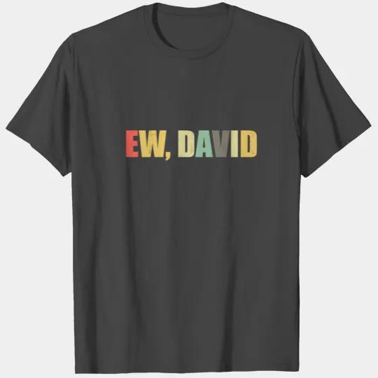 Ew David T Shirts