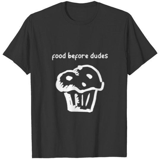Food Before Dudes T-shirt