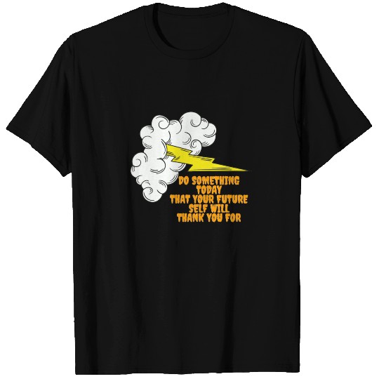 do something today that your future self will than T Shirts
