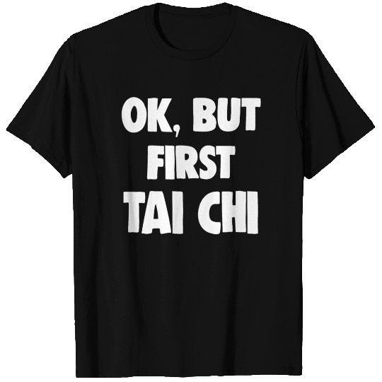 Comical T Shirts Ok, But First Tai Chi Lover Funny