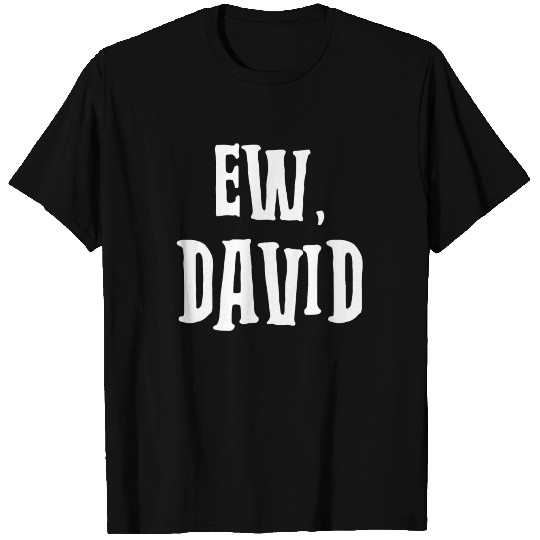 Ew, David Stack T Shirts