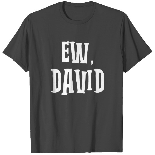 Ew, David Stack T Shirts