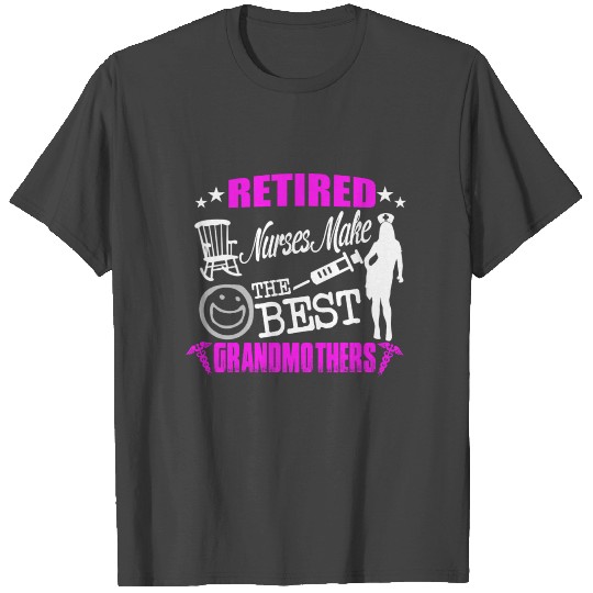 RETIRED NURSE MAKE THE BEST GRANDMOTHERS T Shirts