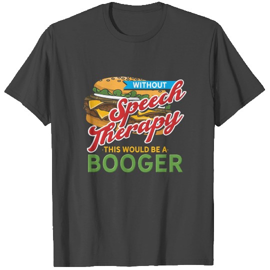 This Would Be A Booger Speech Therapy Therapist T Shirts