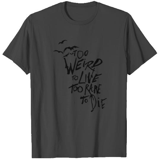 Too Weird to Live, Too Rare to Die - Hunter S. T Shirts