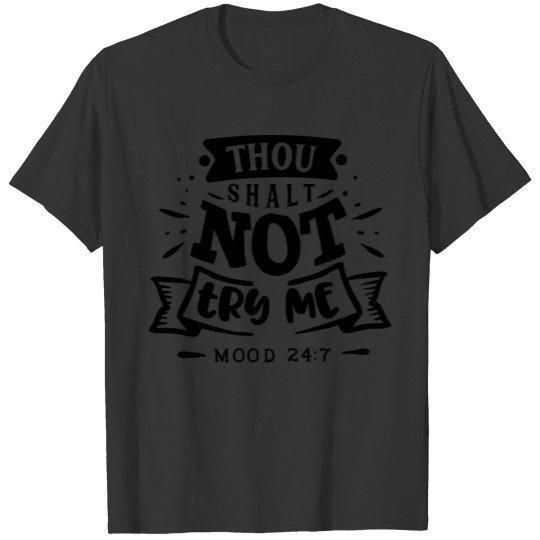 Thou Shalt not try me - Mood 24:7 T-shirt
