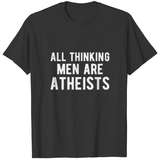 ATHEIST All thinking men are Atheists T-shirt