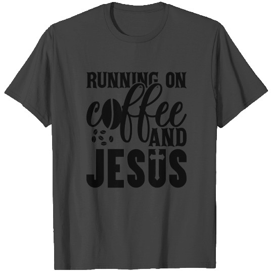 Running On Coffee and Jesus T Shirts
