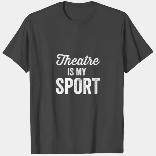 Theatre Is My Sport Drama Club Vintage Dark Gift T T Shirts