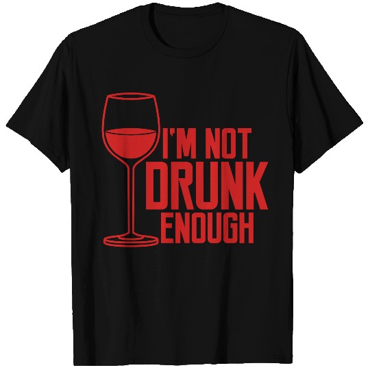 Not Drunk Enough T Shirts