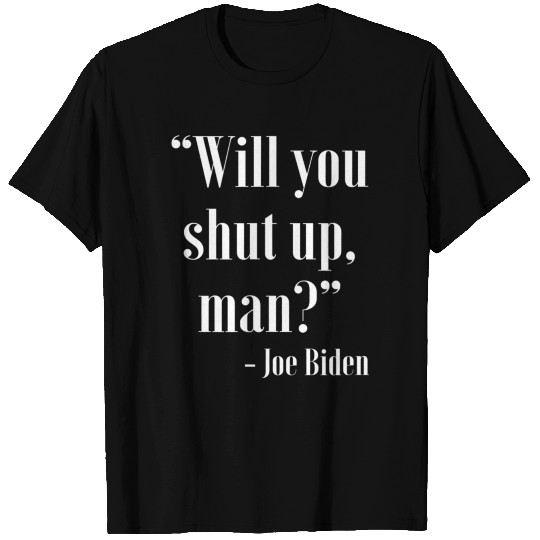 Will You Shut Up Man Pro Joe Biden 2020 T Shirts