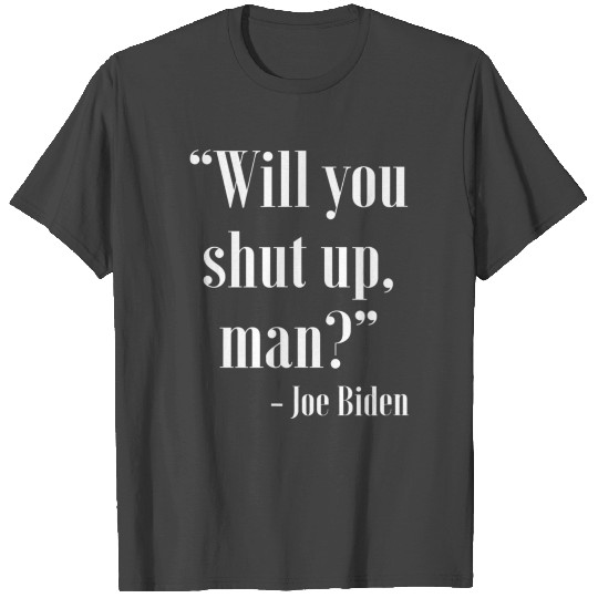 Will You Shut Up Man Pro Joe Biden 2020 T Shirts