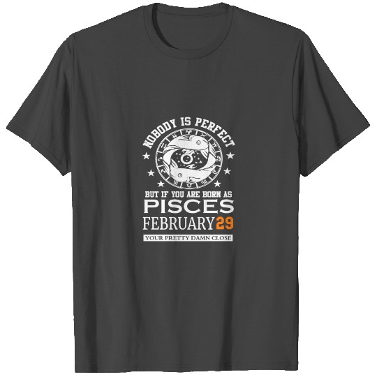 Pisces Zodiac For February 29 Leap Year Day Birthd T Shirts