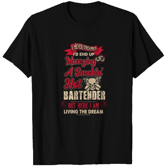 Bartender I Never Dreamer I'd End Up Marrying T Shirts