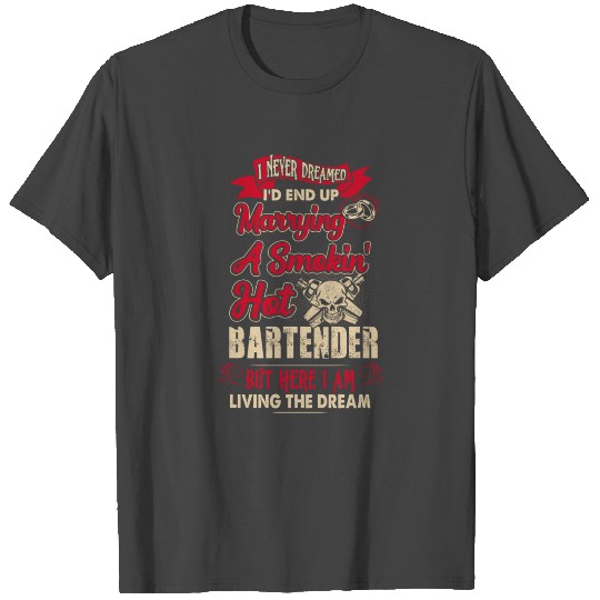 Bartender I Never Dreamer I'd End Up Marrying T Shirts