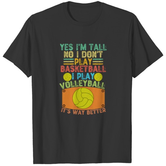 Yes I'm Tall No I Don't Play Basketball I Play Vol T-shirt