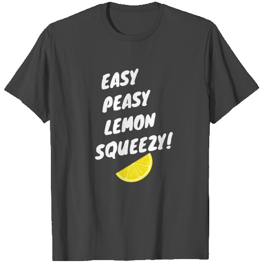Easy Peasy Lemon Squeezy T Shirts