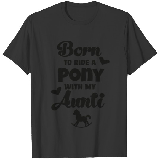 Born to ride a pony with my aunt horse riding baby T Shirts