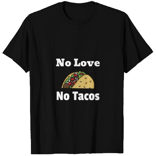no love no tacos half sandwich T Shirts