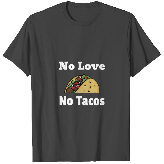 no love no tacos half sandwich T Shirts