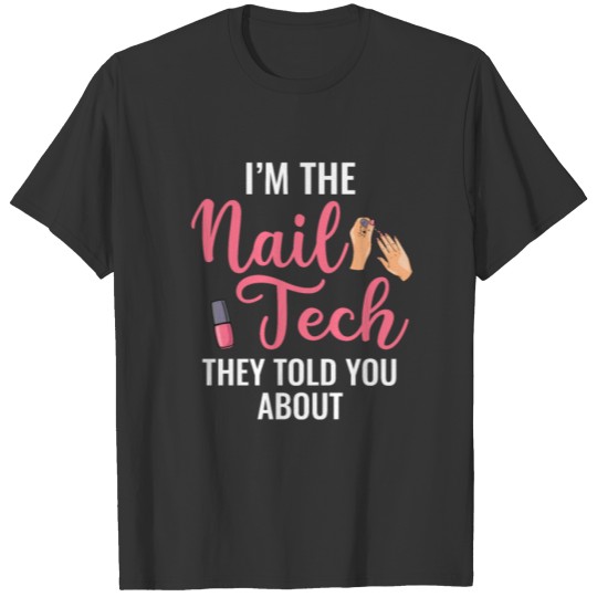 I'm The Nail Tech They Told You About, nail tech T-shirt